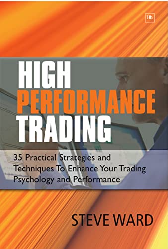 High Performance Trading: 35 Practical Strategies and Techniques to Enhance Your Trading Psychology and Performance von Harriman House